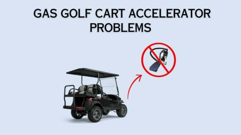 7 Gas Golf Cart Accelerator Problems (Try These Easy Fixes!)