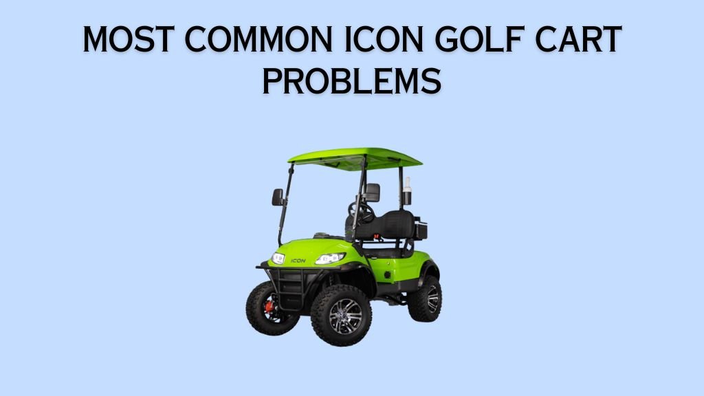Icon Golf Cart Problems