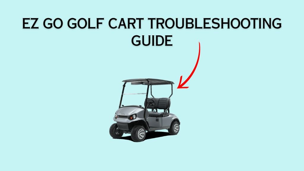 ez go golf cart troubleshooting guide