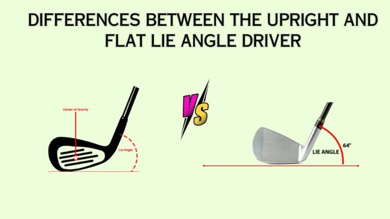 Upright Vs Flat Lie Angle Driver – (Choosing the Right Lie Angle)