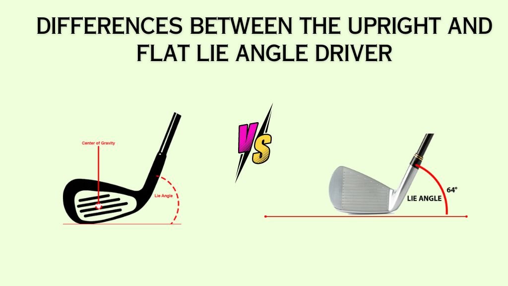 upright vs flat lie angle driver