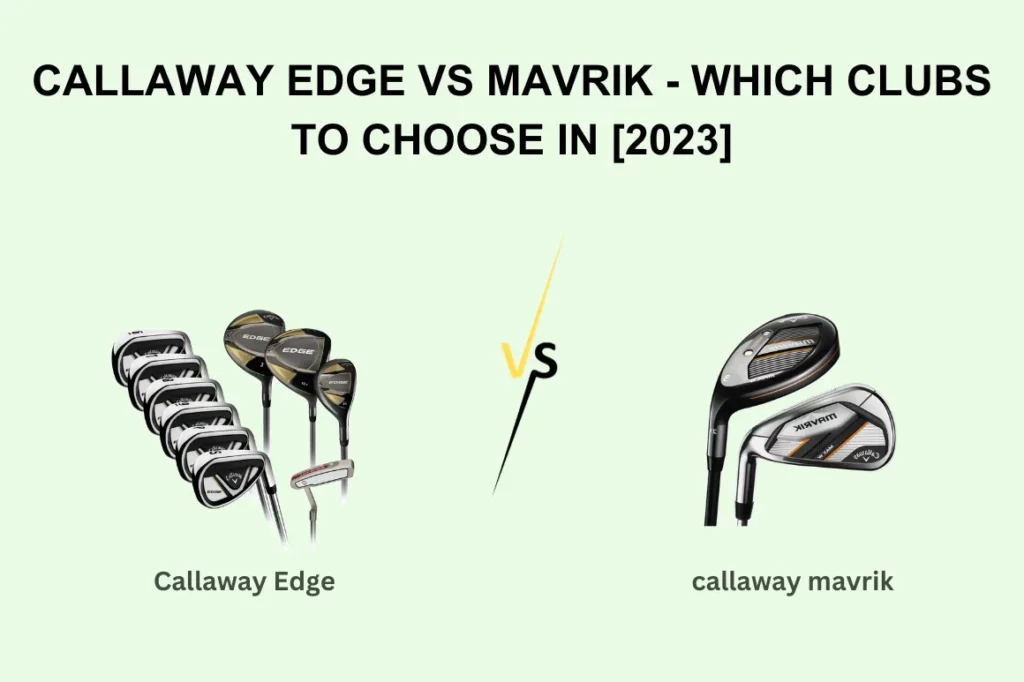 Callaway Edge vs Mavrik