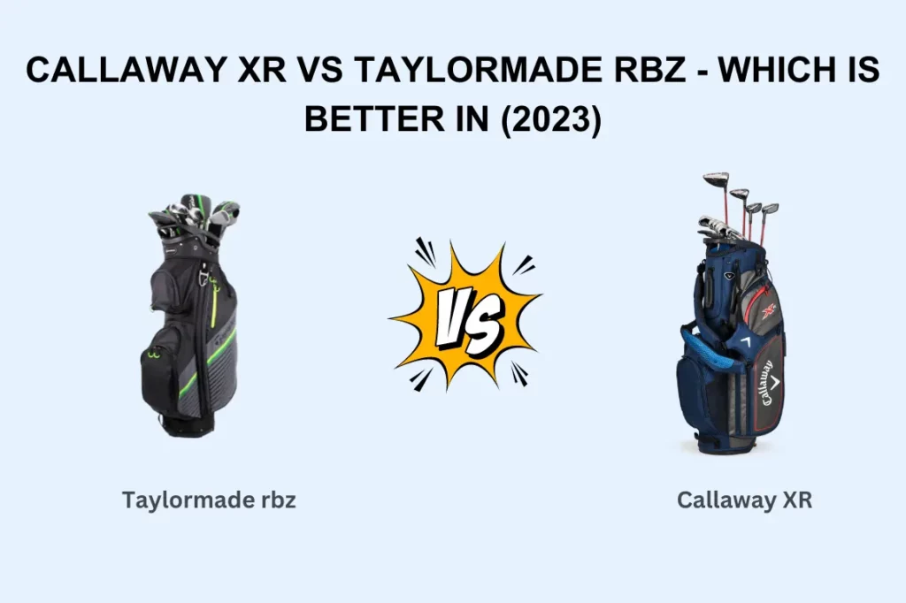 Callaway XR Vs TaylorMade RBZ golf club set
