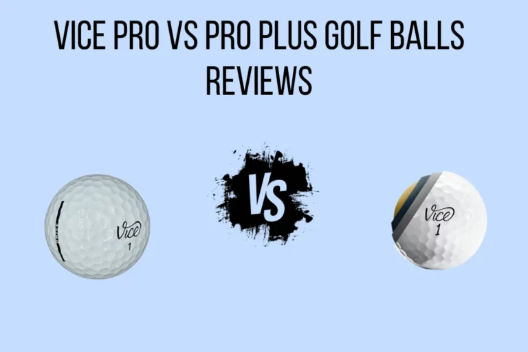 Vice Pro vs Pro Plus Reviews – Which Ball To Choose In [2023]