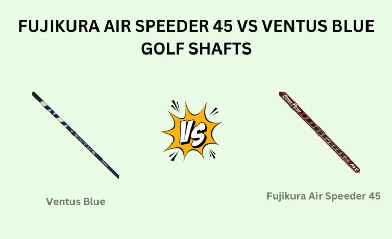 Fujikura Air Speeder 45 Vs Ventus Blue Golf shafts Compared